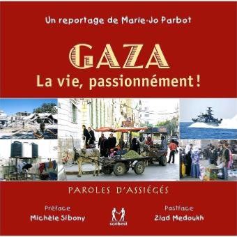 GAZA, LA VIE PASSIONNEMENT / Paroles d'assiégés de Marie-Jo Parbot
