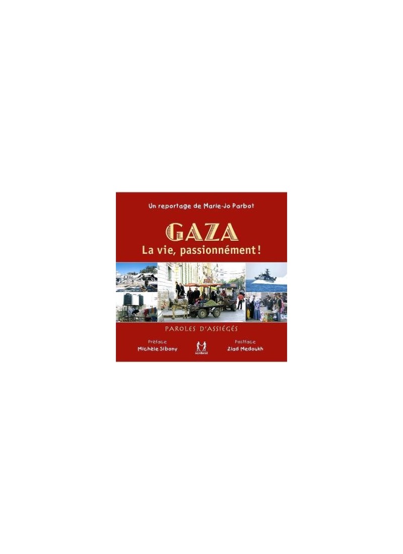 GAZA, LA VIE PASSIONNEMENT / Paroles d'assiégés de Marie-Jo Parbot