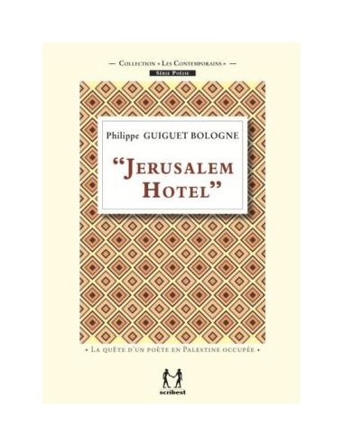 "JERUSALEM HOTEL" / La quête d'un poète en Palestine occupée de Philippe Guiguet Bologne
