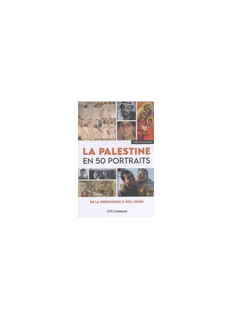 La Palestine en 50 portraits - De la préhistoire à nos jours